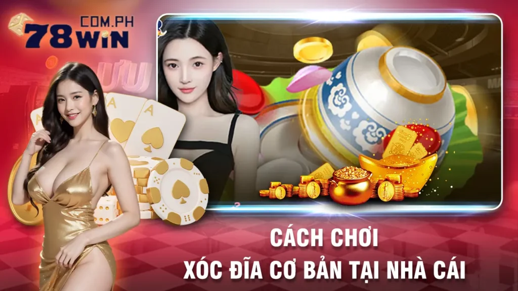 cách chơi xóc đĩa 78win 01