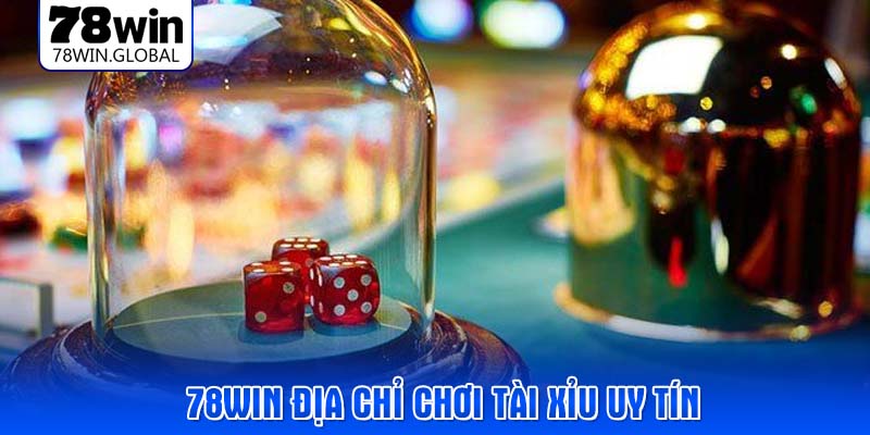 78WIN địa chỉ chơi tài xỉu uy tín 