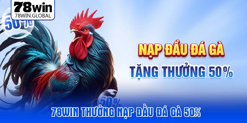 78win-thuong-nap-dau-da-ga-50%