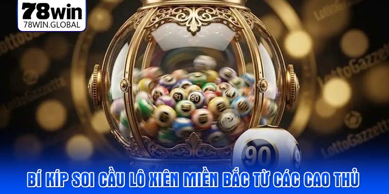 Bí kíp soi cầu lô xiên miền bắc từ các cao thủ