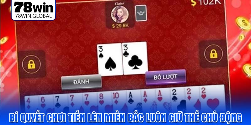 Bí quyết chơi tiến lên miền bắc luôn giữ thế chủ động