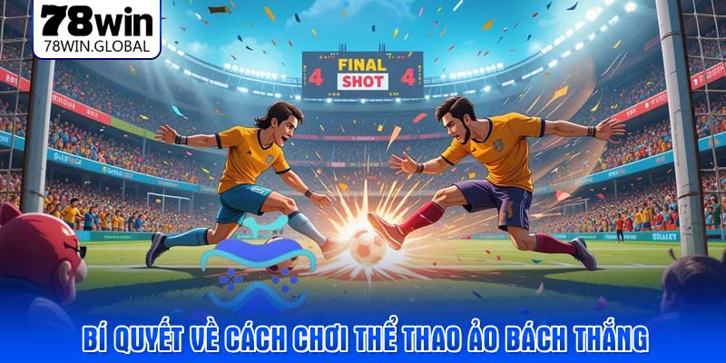 Bí quyết về cách chơi thể thao ảo bách thắng