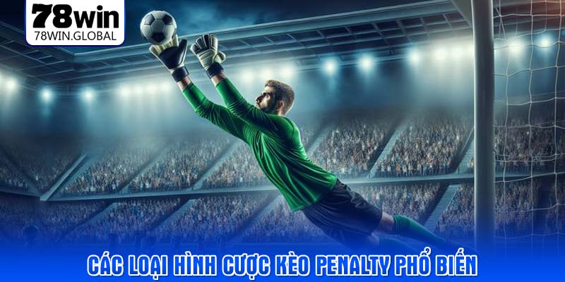 Các loại hình cược kèo penalty phổ biến