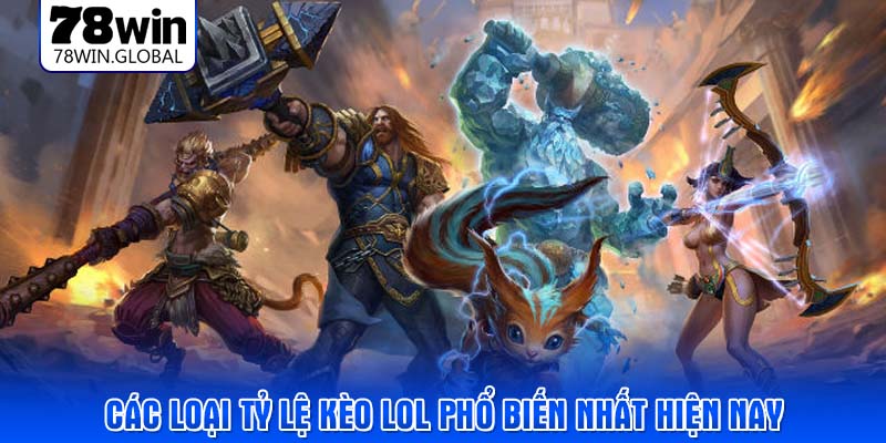 Các loại tỷ lệ kèo LoL phổ biến nhất hiện nay
