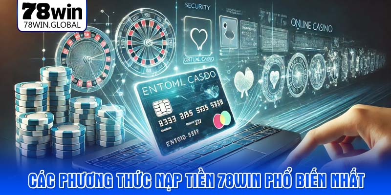 Các phương thức nạp tiền 78WIN phổ biến nhất