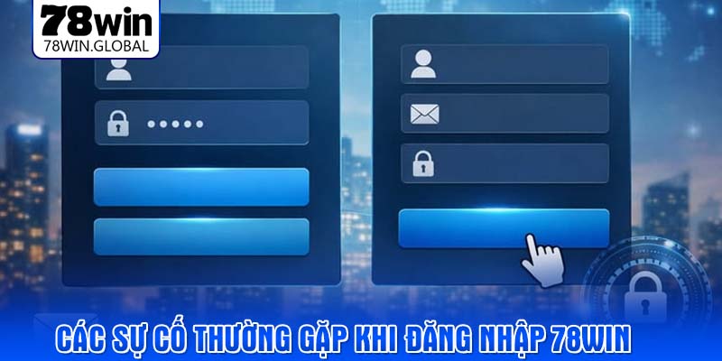 Các sự cố thường gặp khi đăng nhập 78WIN