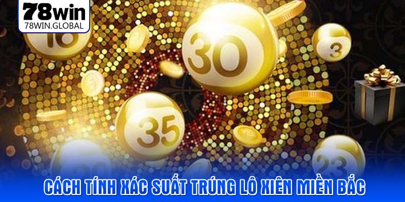 Cách tính xác suất trúng lô xiên miền bắc