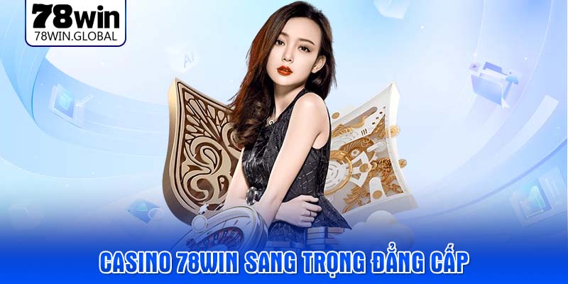 Casino 78WIN sang trọng đẳng cấp