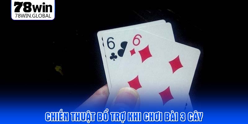 Chiến thuật bổ trợ khi chơi bài 3 cây