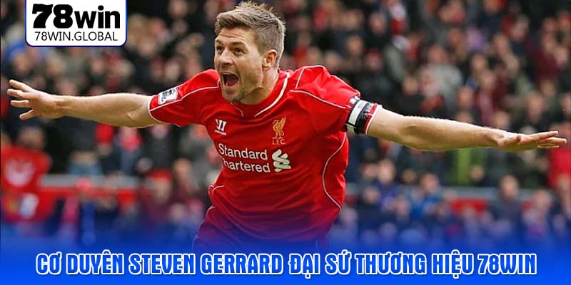Cơ duyên Steven Gerrard Đại sứ thương hiệu 78WIN