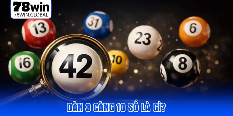Dàn 3 càng 10 số là gì?
