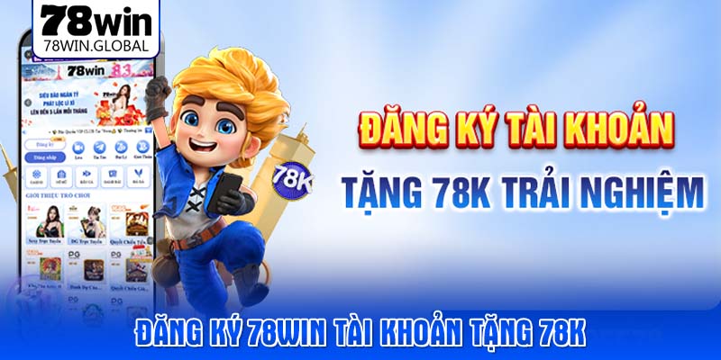dang-ky-78win-tai-khoan-tang-78k