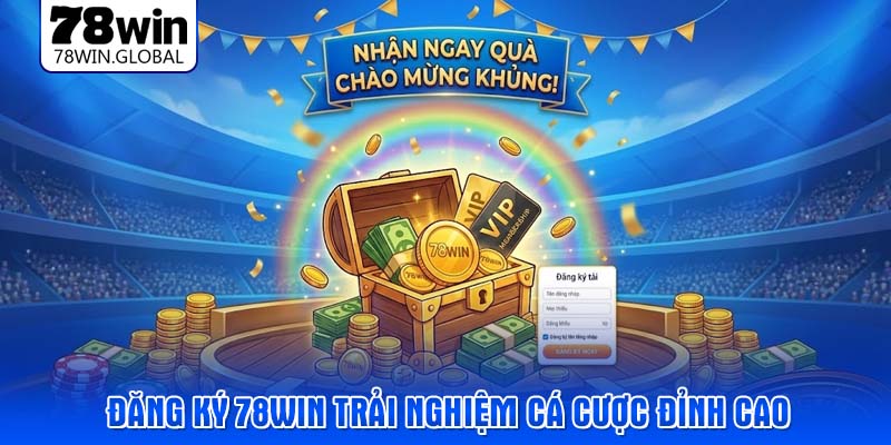 Đăng ký 78WIN trải nghiệm cá cược đỉnh cao