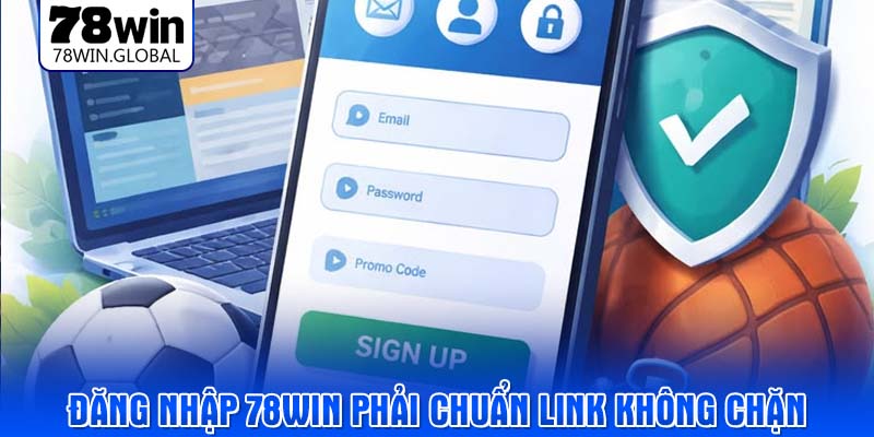 Đăng nhập 78WIN phải chuẩn link không chặn