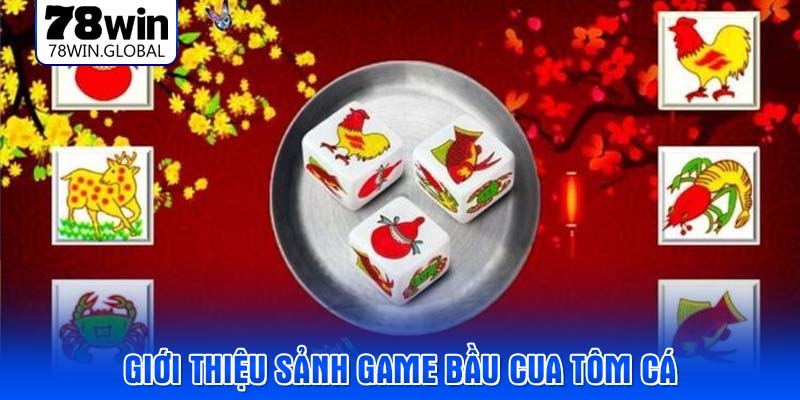 Giới thiệu sảnh game bầu cua tôm cá