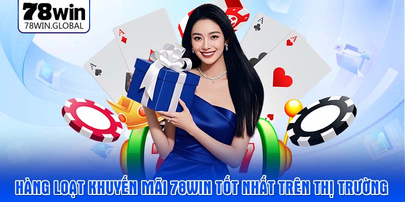 Hàng loạt khuyến mãi 78WIN tốt nhất trên thị trường