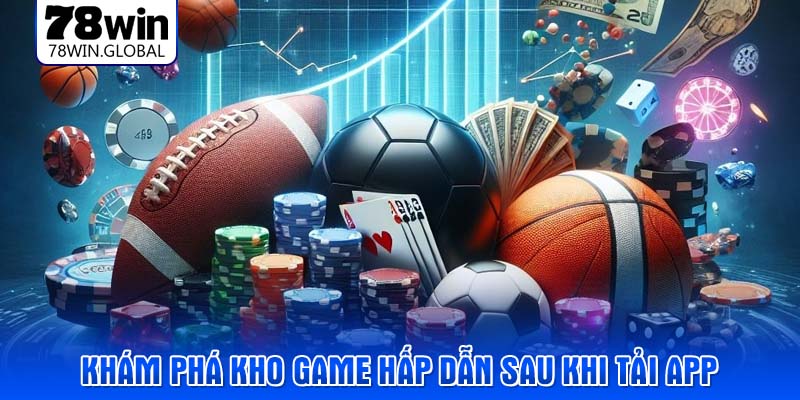 Khám phá kho game hấp dẫn sau khi tải app