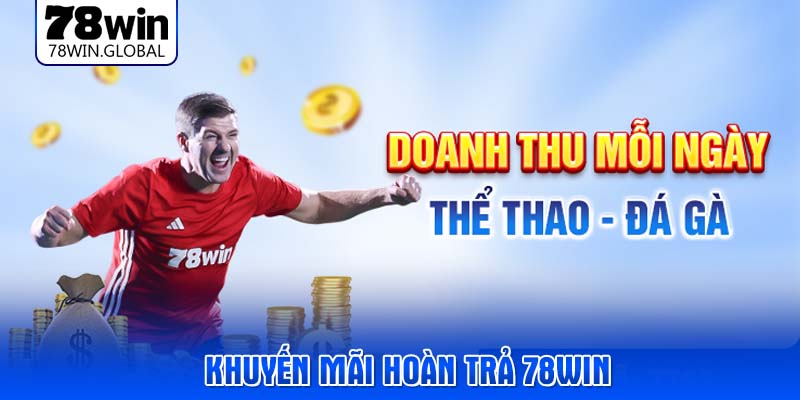 Khuyến mãi hoàn trả 78WIN