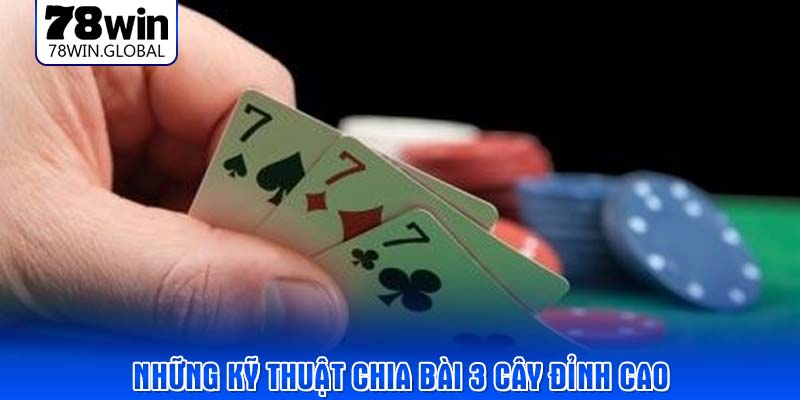 Những kỹ thuật chia bài 3 cây đỉnh cao