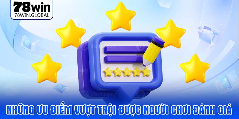 Những ưu điểm vượt trội được người chơi đánh giá