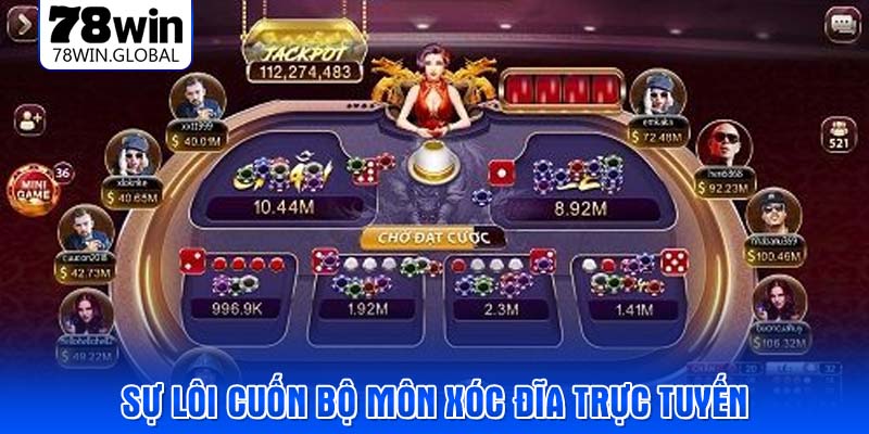 Sự lôi cuốn bộ môn xóc đĩa trực tuyến