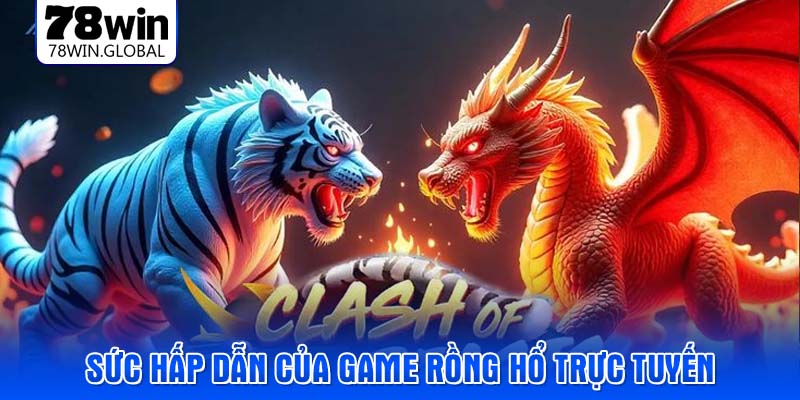 Sức hấp dẫn của game rồng hổ trực tuyến