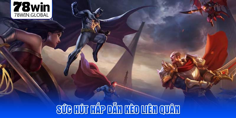 Sức hút hấp dẫn Kèo liên quân