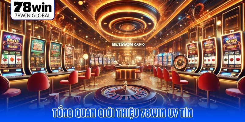 Tổng quan Giới thiệu 78WIN uy tín
