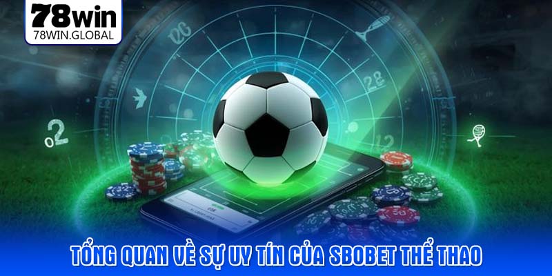 Tổng quan về sự uy tín của Sbobet thể thao