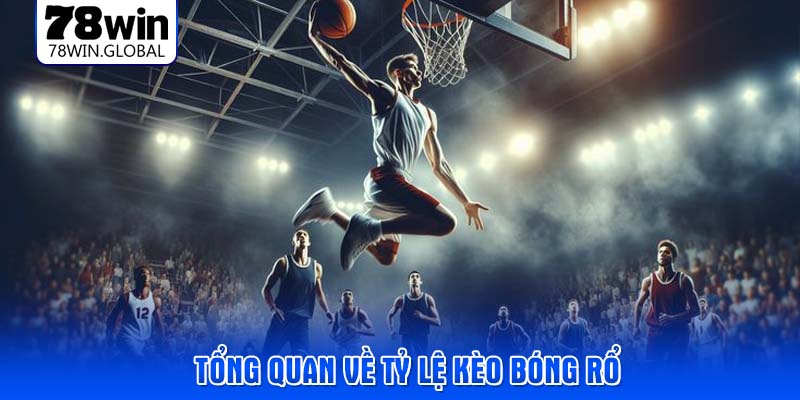 Tổng quan về tỷ lệ kèo bóng rổ