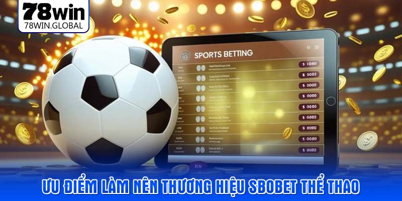 Ưu điểm làm nên thương hiệu Sbobet thể thao