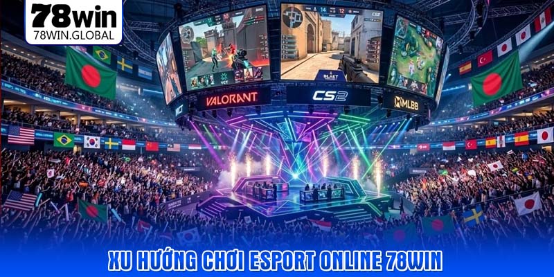 Xu hướng Chơi Esport Online 78WIN