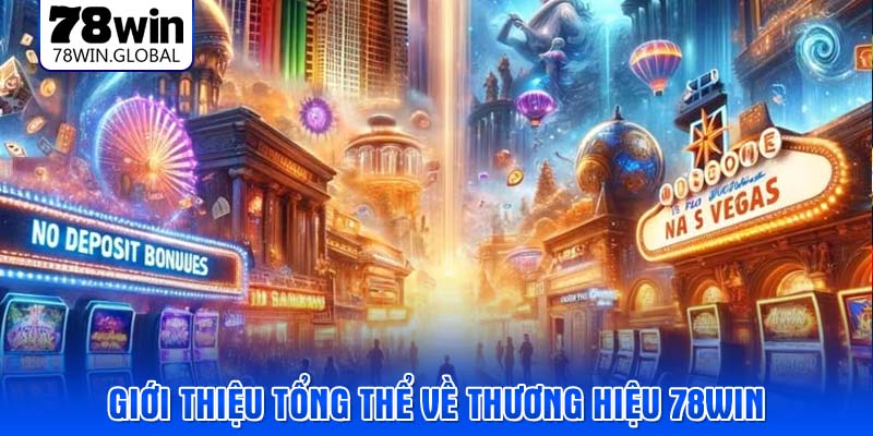 Giới thiệu tổng thể về thương hiệu 78WIN 
